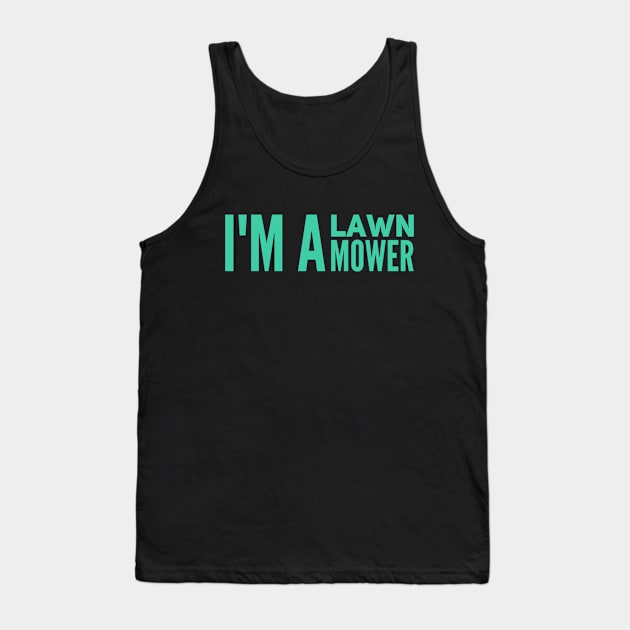 Lawn Mowing I'm A Lawn Mower Tank Top by TayaDesign